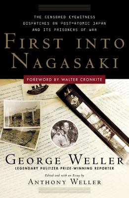 First into Nagasaki : the censored eyewitness dispatches on post-atomic Japan and its prisoners of war