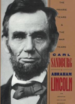 Abraham Lincoln : the prairie years and the war years