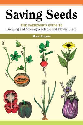 Saving seeds : the gardener's guide to growing and storing vegetable and flower seeds