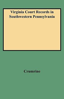 Virginia court records in southwestern Pennsylvania; : records of the District of West Augusta and Ohio and Yohogania Counties, Virginia, 1775-1780.