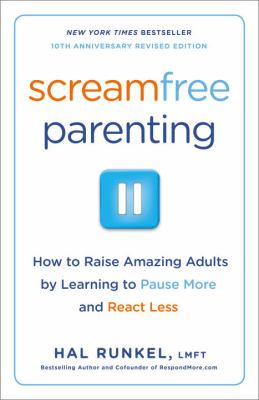 Screamfree parenting : the revolutionary approach to raising your kids by keeping your cool