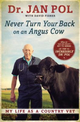 Never turn your back on an Angus cow : my life as a country vet