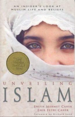 Unveiling Islam : an insider's look at Muslim life and beliefs