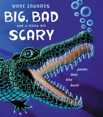 Big, bad, and a little bit scary : poems that bite back!