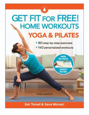 Get fit for free! : home workouts : yoga & pilates : 80 step-by-step exercises, 140 personalized workouts