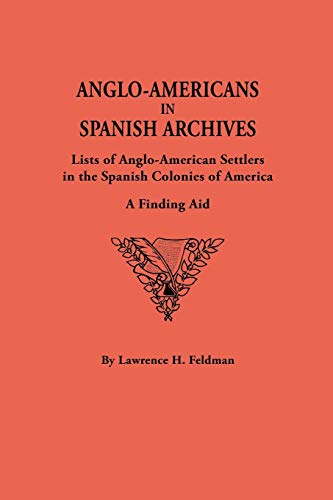 Anglo-Americans in Spanish archives : lists of Anglo-American settlers in the Spanish colonies of America : a finding aid