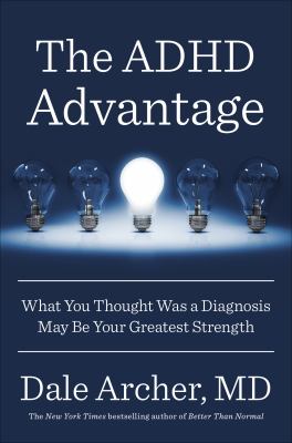 The ADHD advantage : what you thought was a diagnosis may be your greatest strength