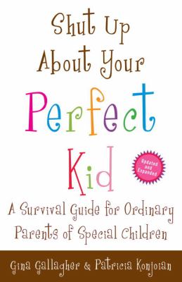 Shut up about your perfect kid : a survival guide for ordinary parents of special children