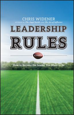 Leadership rules : how to become the leader you want to be