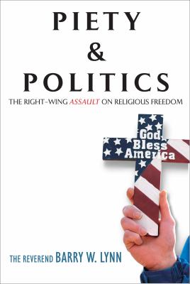 Piety & politics : the right-wing assault on religious freedom
