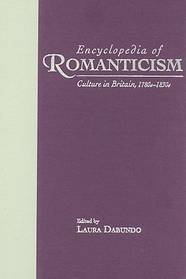 Encyclopedia of romanticism : culture in Britain, 1780s-1830s