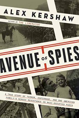 Avenue of spies : a true story of terror, espionage, and one American family's heroic resistance in Nazi-occupied Paris