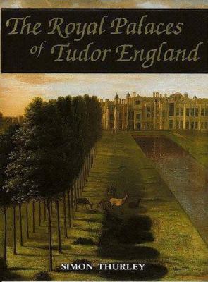 The royal palaces of Tudor England : architecture and court life, 1460-1547