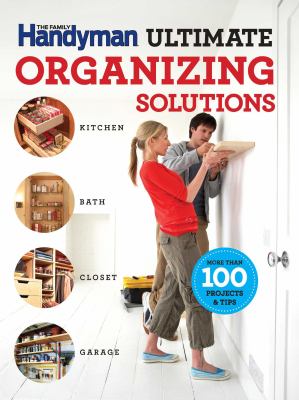 Ultimate organizing solutions : kitchen, bath, closet, garage