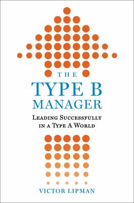 The type B manager : leading successfully in a type A world