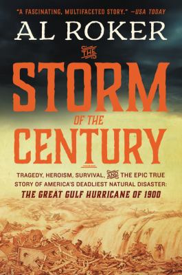 The storm of the century : tragedy, heroism, survival, and the epic true story of America's deadliest natural disaster : the great Gulf hurricane of 1900