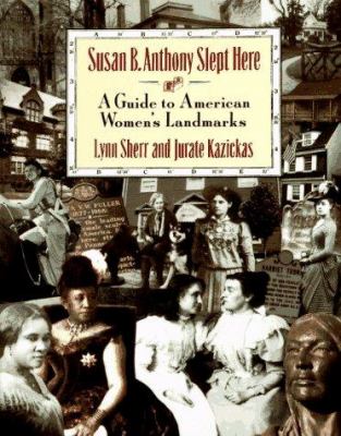 Susan B. Anthony slept here : a national guide to women's landmarks