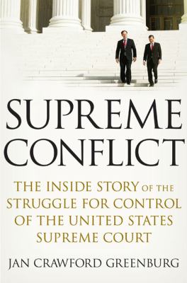 Supreme conflict : the inside story of the struggle for control of the United States Supreme Court