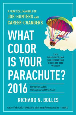 What Color Is Your Parachute? 2016 : A Practical Manual for Job-Hunters and Career-Changers.