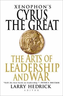 Xenophon's Cyrus the Great : the arts of leadership and war