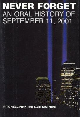 Never forget : an oral history of September 11, 2001