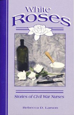 White roses : stories of Civil War nurses