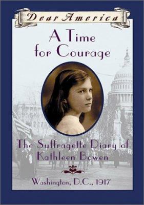 A Time for Courage: the suffragette diary of Kathleen Bowen