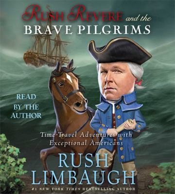 Rush Revere and the brave pilgrims : time-travel adventures with exceptional Americans