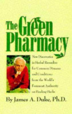 The green pharmacy : new discoveries in herbal remedies for common diseases and conditions from the world's foremost authority on healing herbs