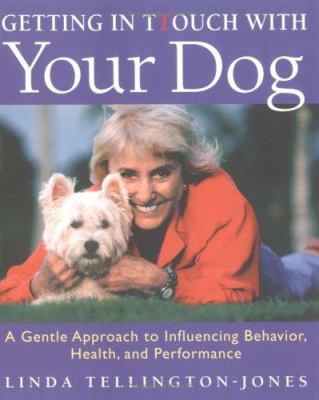 Getting in touch with your dog : a gentle approach to influencing behavior, health, and performance