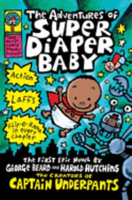 The adventures of super diaper baby : the first graphic novel by George Beard and Harold Hutchins