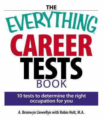 The everything career tests book : 10 tests to determine the right occupation for you