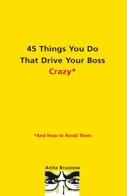 45 things you do that drive your boss crazy : and how to avoid them