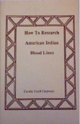 How to research American Indian blood lines : a manual on Indian genealogical research