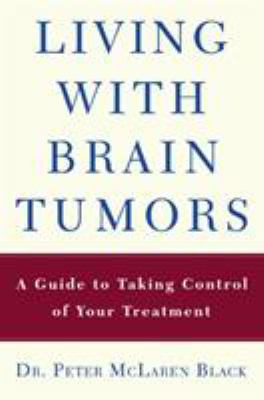 Living with a brain tumor : Dr. Peter Black's guide to taking control of your treatment
