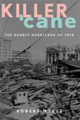 Killer 'cane : the deadly hurricane of 1928