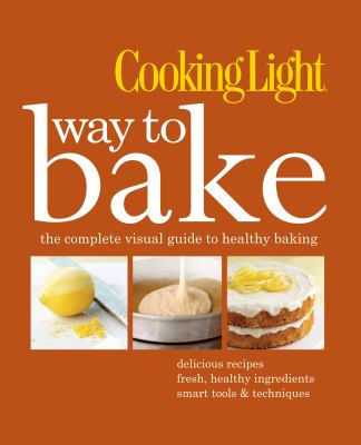 Way to bake : [the complete visual guide to healthy baking].