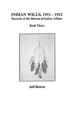 Indian wills, 1911-1921 : Records of the Bureau of Indian Affairs. book 3 /