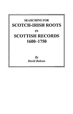 Searching for Scotch-Irish roots in Scottish records 1600-1750