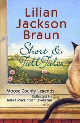 Short and tall tales: Moose County legends collected by James Mackintosh Qwilleran