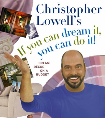 Christopher Lowell's if you can dream it, you can do it! : dream décor on a budget.