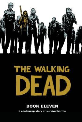 The walking dead. : a continuing story of survival horror. Book eleven