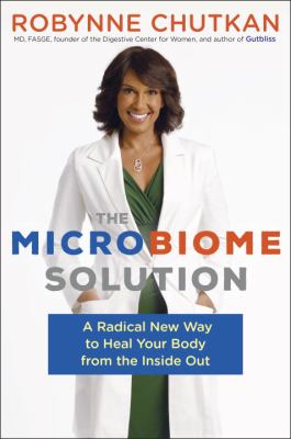 The microbiome solution : a radical new way to heal your body from the inside out