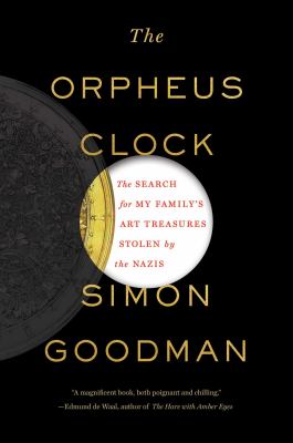 The Orpheus Clock : the search for my family's art treasures stolen by the Nazis