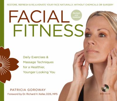 Facial fitness : daily exercises & massage techniques for a healthier, younger looking you