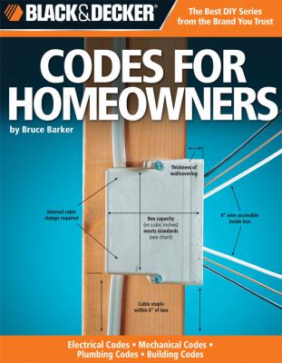 Codes for homeowners : your photo guide to electrical codes, plumbing codes, building codes, mechanical codes