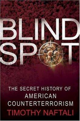 Blind spot : the secret history of American counterterrorism