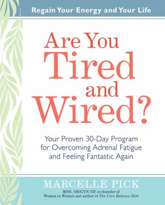 Are you tired and wired? : your proven 30-day program for overcoming adrenal fatigue and feeling fantastic again