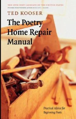 The poetry home repair manual : practical advice for beginning poets