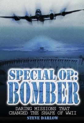 Special OP : bomber : daring missions that changed the shape of WWII